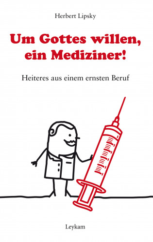 Herbert Lipsky: Um Gottes willen, ein Mediziner!