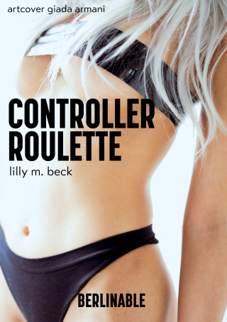 Lilly M. Beck: Controller Roulette