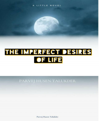 Parvej Husen Talukder: The Imperfect Desires of Life