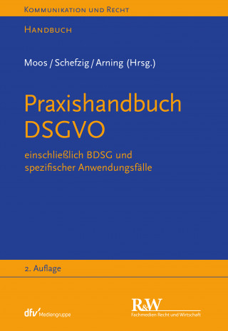 Marian Arning, Ulrich Baumgartner, Ingo Braun, Cay Lennart Cornelius, Eva Gardyan-Eisenlohr, Tina Gausling, Stephan Hansen-Oest, Carmen Heinemann, Per Meyerdierks, Flemming Moos, Leif Rohwedder, Tobias Rothkegel, Jens Schefzig, Laurenz Strassemeyer, Anna Zeiter: Praxishandbuch DSGVO