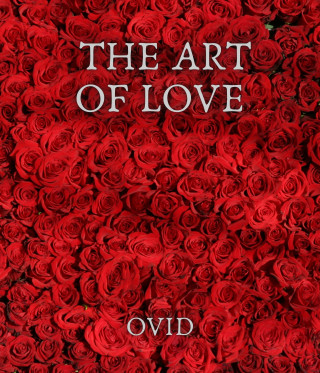 Ovid: The Art Of Love