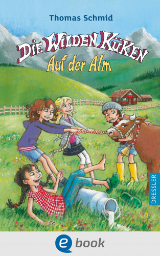 Thomas Schmid: Die Wilden Küken 8. Auf der Alm