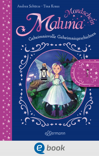 Andrea Schütze: Maluna Mondschein. Das geheimnisvolle Geheimnisbuch