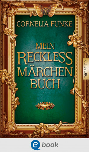 Cornelia Funke, Wilhelm Grimm, Jacob Grimm: Mein Reckless Märchenbuch