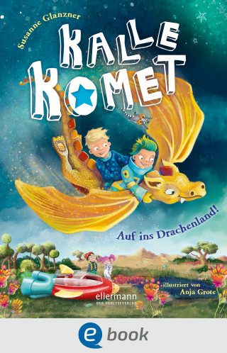 Susanne Glanzner: Kalle Komet 2. Auf ins Drachenland!