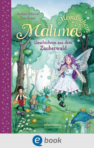 Andrea Schütze: Maluna Mondschein. Geschichten aus dem Zauberwald
