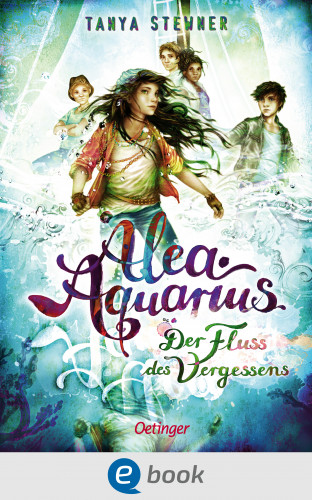 Tanya Stewner: Alea Aquarius 6. Der Fluss des Vergessens