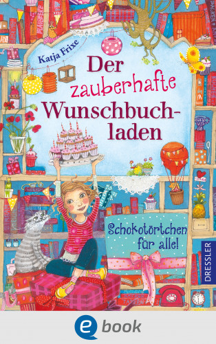 Katja Frixe: Der zauberhafte Wunschbuchladen 3. Schokotörtchen für alle!