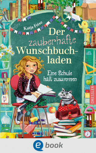 Katja Frixe: Der zauberhafte Wunschbuchladen 6. Eine Schule hält zusammen