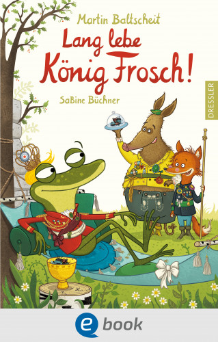 Martin Baltscheit: Lang lebe König Frosch!