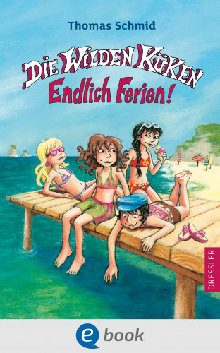 Thomas Schmid: Die Wilden Küken 3. Endlich Ferien!