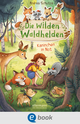 Andrea Schütze: Die wilden Waldhelden. Kaninchen in Not