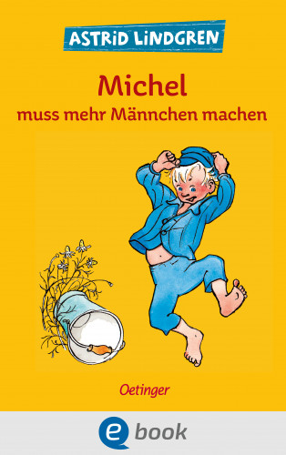 Astrid Lindgren: Michel aus Lönneberga 2. Michel muss mehr Männchen machen