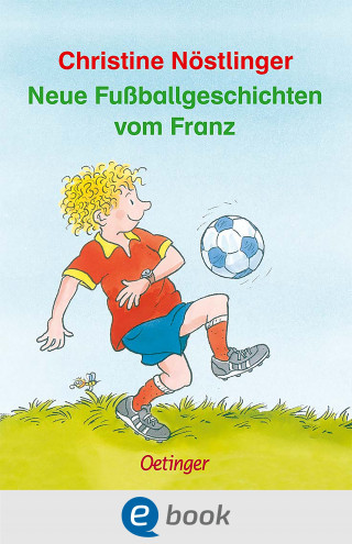 Christine Nöstlinger: Neue Fußballgeschichten vom Franz