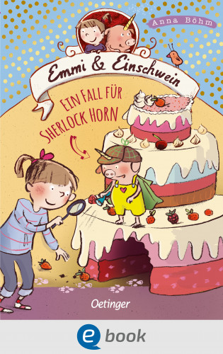 Anna Böhm: Emmi & Einschwein 5. Ein Fall für Sherlock Horn!