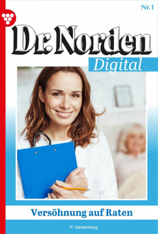 Patricia Vandenberg: Dr. Norden Digital 1 – Arztroman