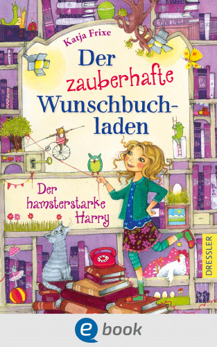 Katja Frixe: Der zauberhafte Wunschbuchladen 2. Der hamsterstarke Harry