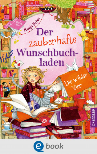 Katja Frixe: Der zauberhafte Wunschbuchladen 4. Die wilden Vier