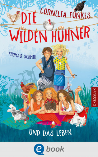 Thomas Schmid: Die Wilden Hühner 6. Cornelia Funkes Die Wilden Hühner und das Leben