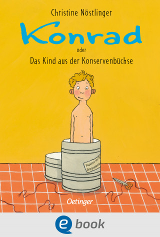 Christine Nöstlinger: Konrad oder Das Kind aus der Konservenbüchse