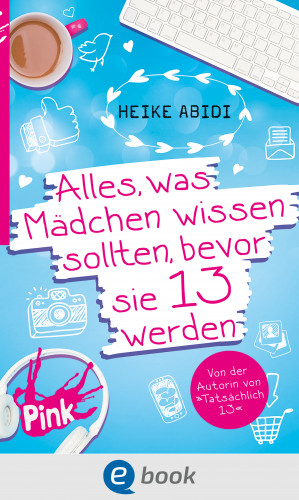 Heike Abidi: Alles, was Mädchen wissen sollten, bevor sie 13 werden