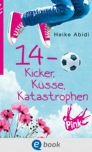 Heike Abidi: 14 - Kicker, Küsse, Katastrophen