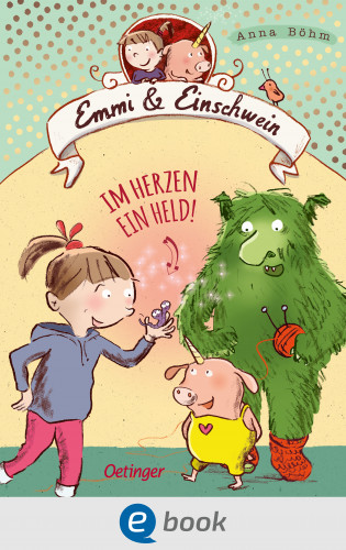 Anna Böhm: Emmi & Einschwein 2. Im Herzen ein Held!