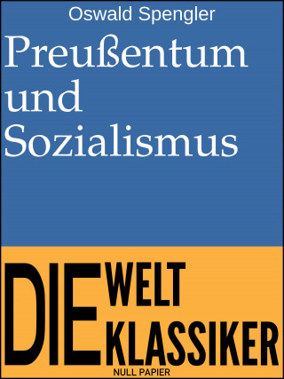 Oswald Spengler: Preußentum und Sozialismus
