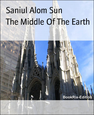 Saniul Alom Sun: The Middle Of The Earth