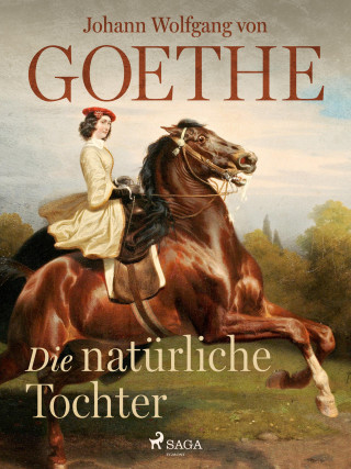 Johann Wolfgang von Goethe: Die natürliche Tochter