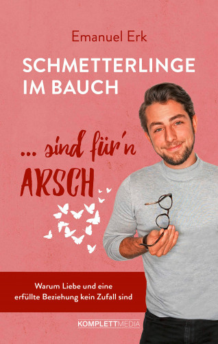 Emanuel Erk: Schmetterlinge im Bauch sind für'n Arsch