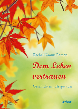 Rachel Naomi Remen: Dem Leben vertrauen