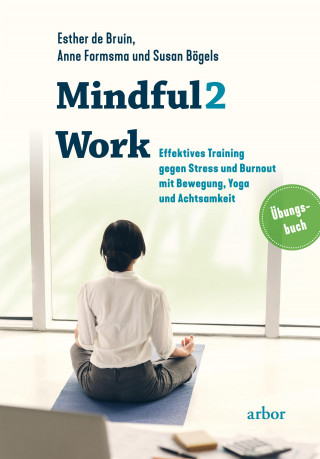 Esther De Bruin, Anne Formsma, Susan Bögels: Mindful2Work - Das Übungsbuch