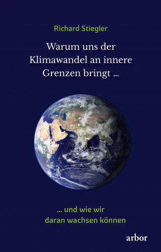 Richard Stiegler: Warum uns der Klimawandel an innere Grenzen bringt …