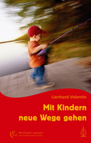 Lienhard Valentin: Mit Kindern neue Wege gehen