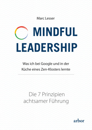 Marc Lesser: Mindful Leadership - die 7 Prinzipien achtsamer Führung