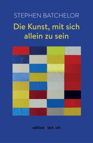 Stephen Batchelor: Die Kunst, mit sich allein zu sein