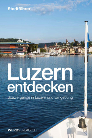 Paul Rosenkranz, Mathias Steinmann, Pirmin Bossart: Luzern entdecken