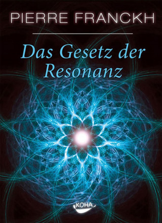 Pierre Franckh: Das Gesetz der Resonanz