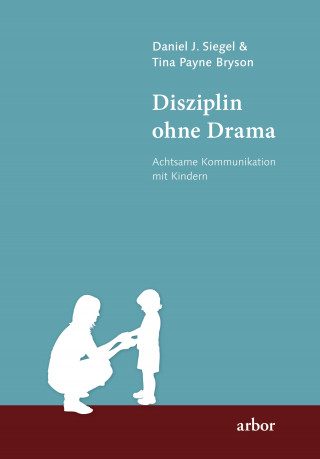 Daniel J. Siegel, Tina Payne Bryson: Disziplin ohne Drama