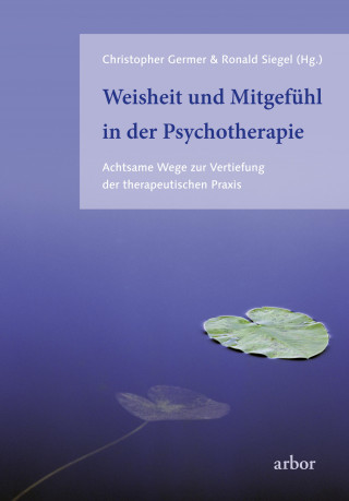 Christopher Germer, Ronald D. Siegel: Weisheit und Mitgefühl in der Psychotherapie