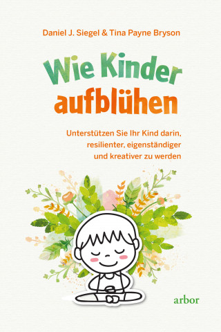Daniel J. Siegel, Tina Payne Bryson: Wie Kinder aufblühen