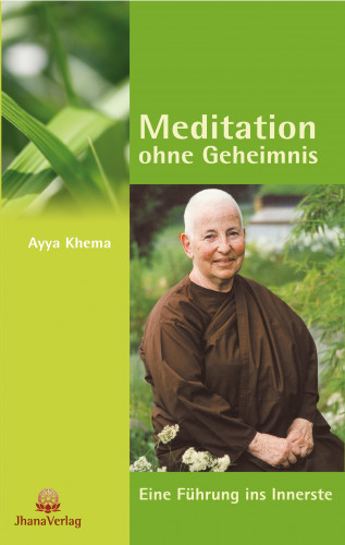 Ayya Khema: Meditation ohne Geheimnis