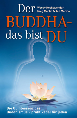 Woody Hochswender, Greg Martin, Ted Morino: Der Buddha - das bist DU