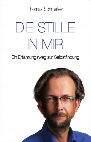 Thomas Schmelzer: Die Stille in mir