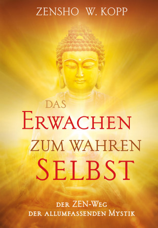 Zensho W. Kopp: Das Erwachen zum wahren Selbst