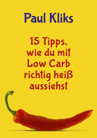 Paul Kliks: 15 Tipps, wie du mit Low Carb richtig heiß aussiehst