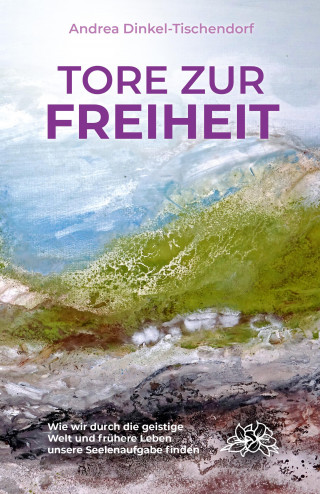 Andrea Dinkel-Tischendorf: Tore zur Freiheit