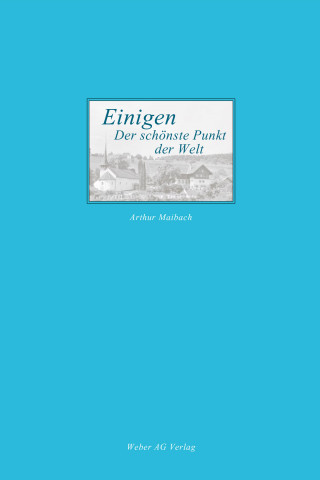 Arthur Maibach: Einigen - der schönste Punkt der Welt