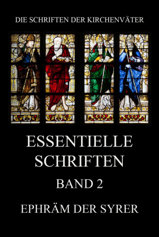 Ephräm der Syrer: Essentielle Schriften, Band 2